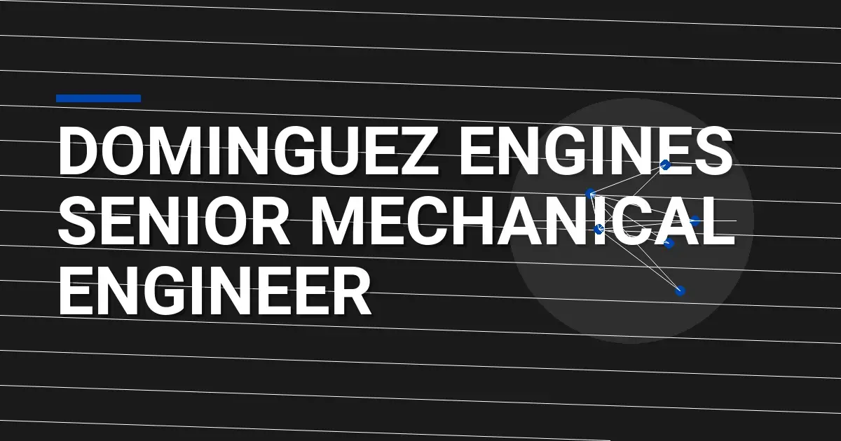 Dominguez Engines Senior Mechanical Engineer