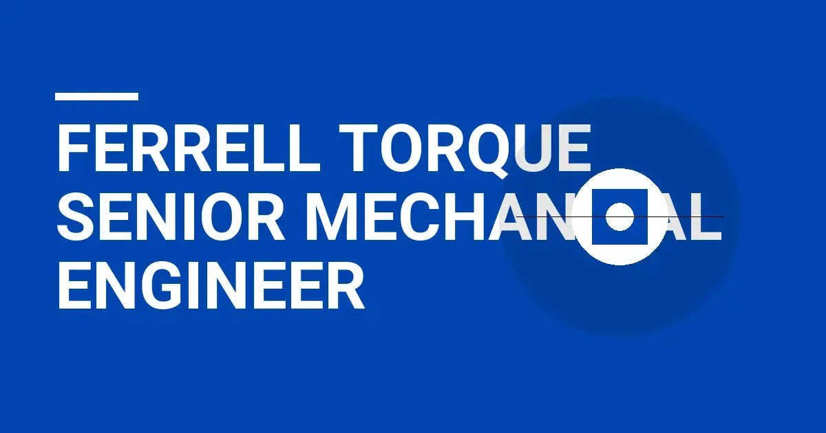 Ferrell Torque Senior Mechanical Engineer