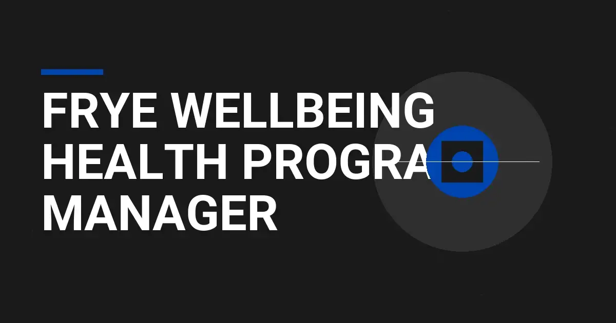 Frye Wellbeing Health Program Manager
