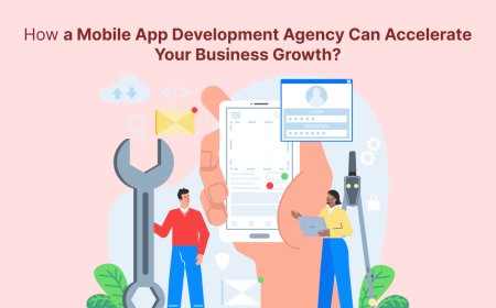 How a Mobile App Development Agency Can Accelerate Your Business Growth?