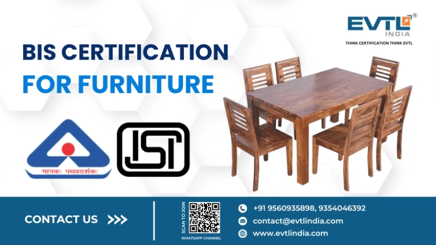 Trusted BIS Consultant for Furniture: Ensuring Safety, Strength, and Style in Every Piece