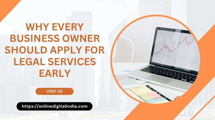Why Every Business Owner Should Apply for Legal Services Early