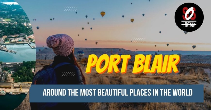 Port Blair Tour Package: Coastal Charms & Island Adventures