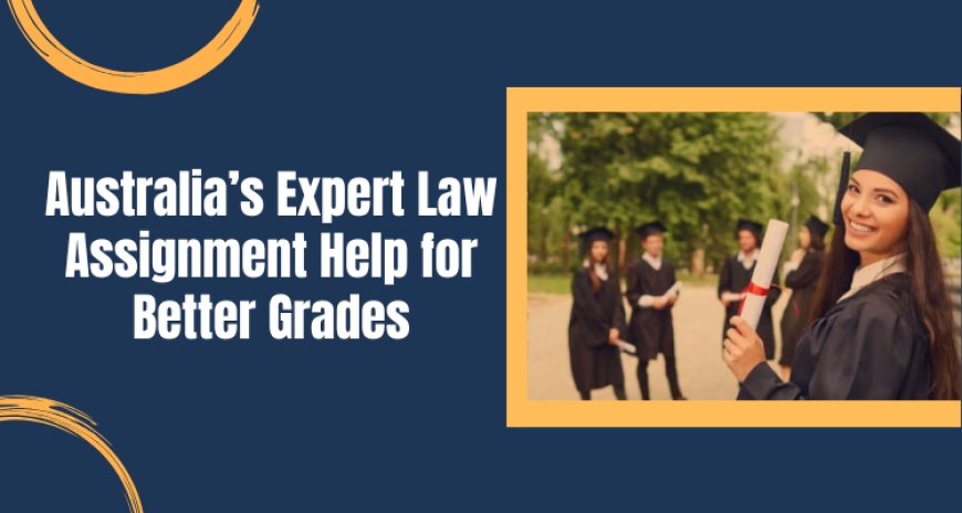 Australia’s Expert Law Assignment Help for Better Grades