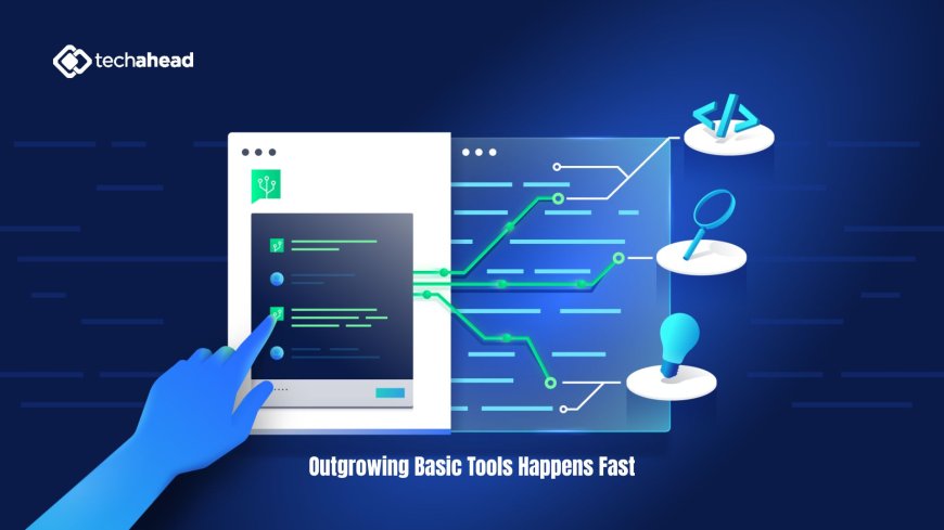 Outgrowing Basic Tools Happens Fast