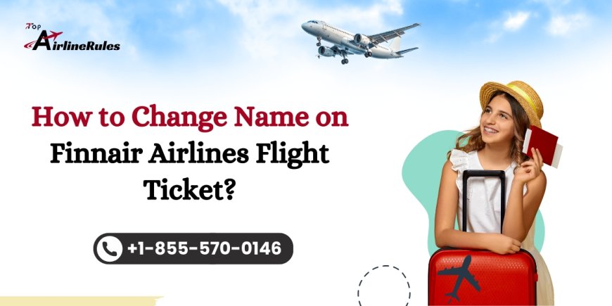 How to Use Finnair Airlines Name Change Policy for Smooth Travel