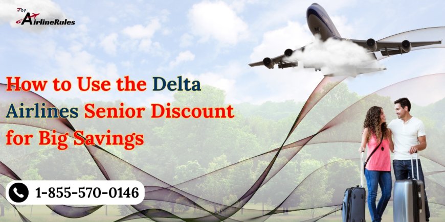 How to Use the Delta Airlines Senior Discount for Big Savings