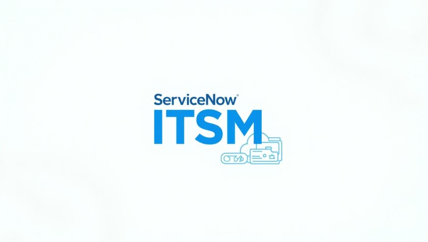 What Is ServiceNow ITSM? Key Features &amp; Benefits Explained