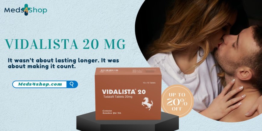 Vidalista 20: Your Partner in Restoring Confidence and Performance - Meds4shop