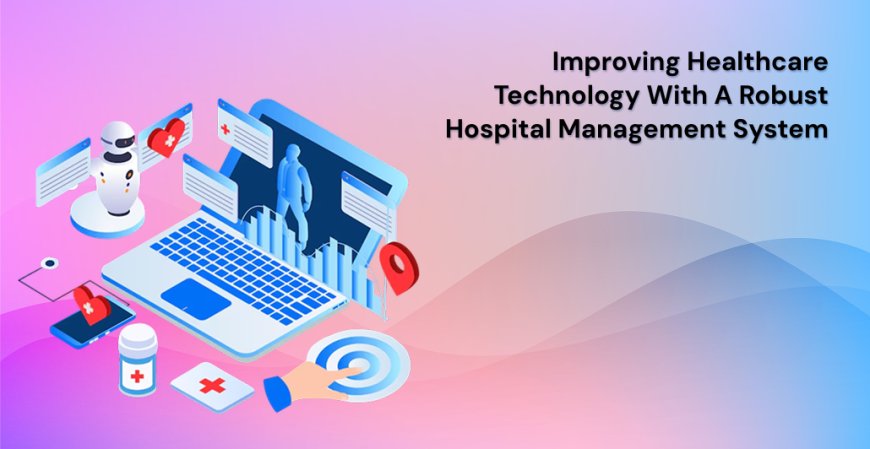 Improving Healthcare Technology with a Robust Hospital Management System