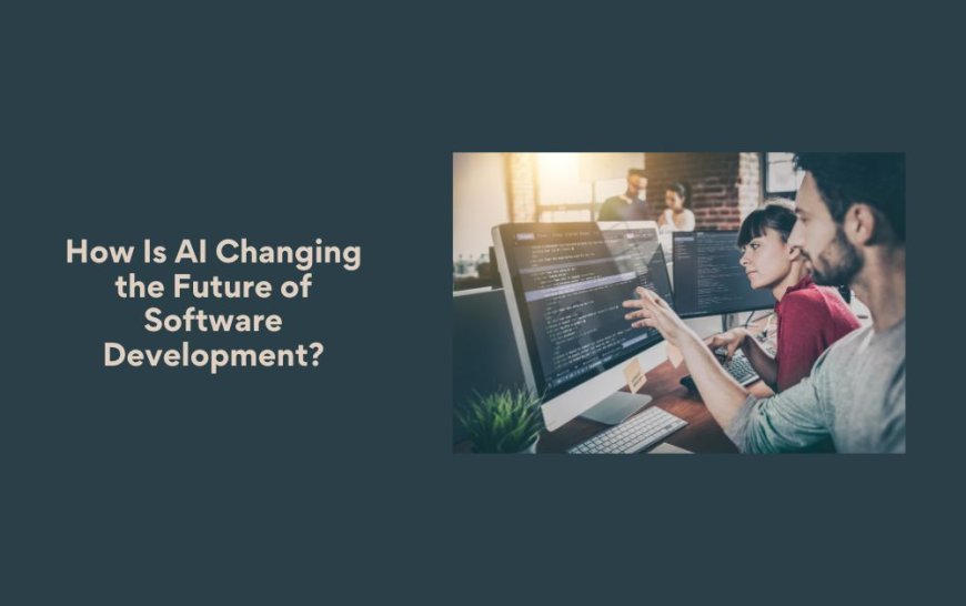 How Is AI Changing the Future of Software Development?