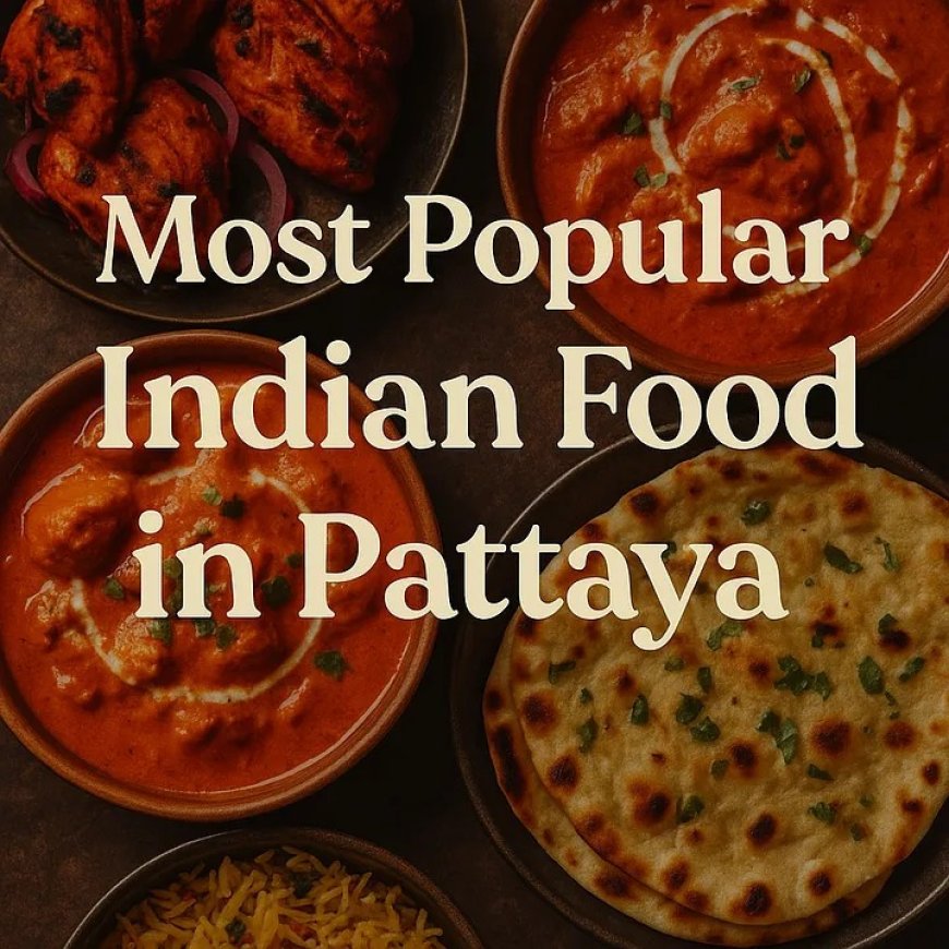 What Is the Most Popular Indian Food in Pattaya?